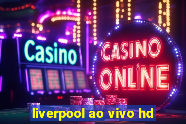 liverpool ao vivo hd